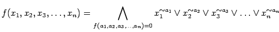 $\displaystyle f(x_1, x_2, x_3, \ldots ,x_n) = \bigwedge_{f(a_1, a_2,
a_3, \ldot...
...\lor
x_{2}^{\sim a_2} \lor x_{3}^{\sim a_3} \lor \ldots \lor
x_{n}^{\sim a_n}
$