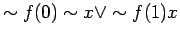 $\displaystyle \sim f(0) \sim x \lor \sim f(1) x$