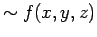 $\displaystyle \sim f(x, y, z)$