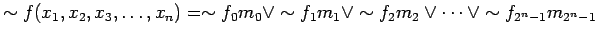 $\displaystyle \sim f(x_1, x_2, x_3, \ldots , x_n) = \sim f_0 m_0 \lor \sim f_1 m_1 \lor \sim f_2 m_2 \lor \cdots \lor \sim f_{2^n-1}m_{2^n-1}
$