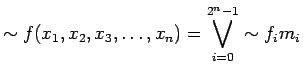 $\displaystyle \sim f(x_1, x_2, x_3, \ldots , x_n) = \bigvee_{i=0}^{2^n-1}\sim f_i m_i
$