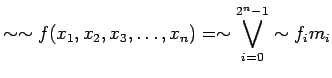 $\displaystyle \sim \sim f(x_1, x_2, x_3, \ldots , x_n) = \sim \bigvee_{i=0}^{2^n-1}\sim f_i m_i
$