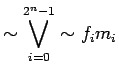 $\displaystyle \sim \bigvee_{i=0}^{2^n-1}\sim f_i m_i$