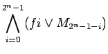 $\displaystyle \bigwedge_{i=0}^{2^n-1}(fi \lor M_{2^n-1-i})$