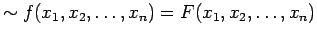 $ \sim f(x_1, x_2, \ldots ,x_n) = F(x_1, x_2, \ldots ,x_n)$