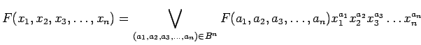 $\displaystyle F(x_1, x_2, x_3, \ldots ,x_n) = \bigvee_{(a_1, a_2, a_3, \ldots ,...
...a_2, a_3, \ldots , a_n) x_{1}^{a_1} x_{2}^{a_2} x_{3}^{a_3} \ldots x_{n}^{a_n}
$