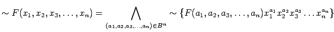 $\displaystyle \sim F(x_1, x_2, x_3, \ldots ,x_n) = \bigwedge_{(a_1, a_2, a_3, \...
...2, a_3, \ldots , a_n) x_{1}^{a_1} x_{2}^{a_2} x_{3}^{a_3} \ldots x_{n}^{a_n}\}
$