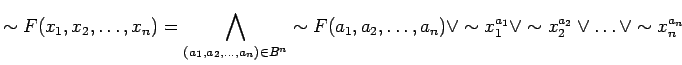 $\displaystyle \sim F(x_1, x_2, \ldots ,x_n) = \bigwedge_{(a_1, a_2, \ldots , a_...
... \lor \sim x_{1}^{a_1} \lor \sim x_{2}^{a_2} \lor \ldots \lor \sim x_{n}^{a_n}
$