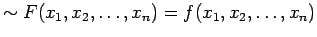 $ \sim F(x_1, x_2, \ldots ,x_n) = f(x_1, x_2, \ldots ,x_n)$