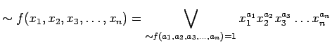 $\displaystyle \sim f(x_1, x_2, x_3, \ldots ,x_n) = \bigvee_{\sim f(a_1, a_2,
a_3, \ldots ,a_n) = 1} x_{1}^{a_1} x_{2}^{a_2} x_{3}^{a_3} \ldots x_{n}^{a_n}
$