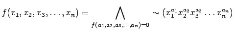 $\displaystyle f(x_1, x_2, x_3, \ldots ,x_n) = \bigwedge_{f(a_1, a_2,
a_3, \ldots ,a_n) = 0} \sim(x_{1}^{a_1} x_{2}^{a_2} x_{3}^{a_3} \ldots x_{n}^{a_n})
$