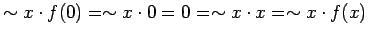 $ \sim x \cdot f(0) = \sim x \cdot 0 = 0 = \sim x \cdot x = \sim x \cdot f(x)$