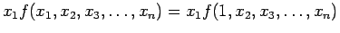 $\displaystyle x_1f(x_1, x_2, x_3, \ldots , x_n) = x_1f(1, x_2, x_3, \ldots , x_n)$