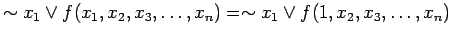 $\displaystyle \sim x_1 \lor f(x_1, x_2, x_3, \ldots , x_n) = \sim x_1 \lor f(1, x_2, x_3, \ldots , x_n)$