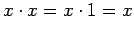 $\displaystyle x \cdot x = x \cdot 1 = x$