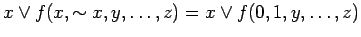 $\displaystyle x \lor f(x, \sim x, y, \ldots , z) = x \lor f(0, 1, y, \ldots , z)$