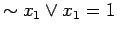 $\displaystyle \sim x_1 \lor x_1 = 1$