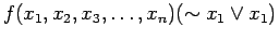 $\displaystyle f(x_1, x_2, x_3, \ldots , x_n)(\sim x_1 \lor x_1)$