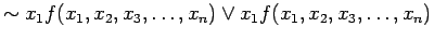 $\displaystyle \sim x_1 f(x_1, x_2, x_3, \ldots , x_n) \lor x_1 f(x_1, x_2, x_3, \ldots , x_n)$