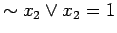 $\displaystyle \sim x_2 \lor x_2 = 1$