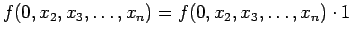 $\displaystyle f(0, x_2, x_3, \ldots , x_n) = f(0, x_2, x_3, \ldots , x_n) \cdot 1
$