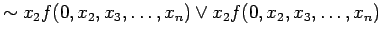 $\displaystyle \sim x_2 f(0, x_2, x_3, \ldots , x_n) \lor x_2 f(0, x_2, x_3, \ldots , x_n)$