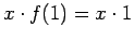 $ x \cdot f(1) = x \cdot 1$