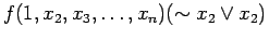 $\displaystyle f(1, x_2, x_3, \ldots , x_n)(\sim x_2 \lor x_2)$