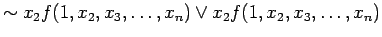 $\displaystyle \sim x_2 f(1, x_2, x_3, \ldots , x_n) \lor x_2 f(1, x_2, x_3, \ldots , x_n)$