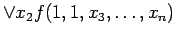 $\displaystyle \lor x_2 f(1, 1, x_3, \ldots , x_n)$