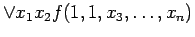 $\displaystyle \lor x_1 x_2 f(1, 1, x_3, \ldots , x_n)$