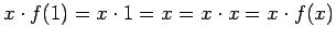 $ x \cdot f(1) = x \cdot 1 = x = x \cdot x = x \cdot f(x)$