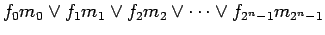 $\displaystyle f_0 m_0 \lor f_1 m_1 \lor f_2 m_2 \lor \cdots \lor f_{2^n-1}m_{2^n-1}$