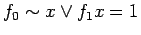 $\displaystyle f_0 \sim x \lor f_1 x = 1$