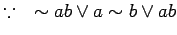 $\displaystyle \because \quad \sim a b \lor a \sim b \lor a b$