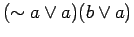 $\displaystyle (\sim a \lor a)(b \lor a)$