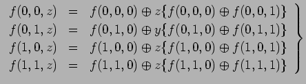 $\displaystyle \left. \begin{array}{lll} f(0, 0, z) & = & f(0, 0, 0) \oplus z\{f...
... & = & f(1, 1, 0) \oplus z\{f(1, 1, 0) \oplus f(1, 1, 1)\} \end{array} \right\}$