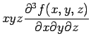 $\displaystyle xyz \frac{\partial^3 f(x, y, z)}{\partial x \partial y \partial z}$