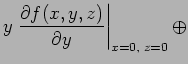 $\displaystyle y \left. \frac{\partial f(x, y, z)}{\partial y} \right\vert _{x =0, \; z=0} \oplus$