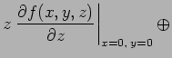 $\displaystyle z \left. \frac{\partial f(x, y, z)}{\partial z} \right\vert _{x =0, \; y=0} \oplus$