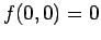 $\displaystyle f(0, 0) = 0$