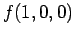 $\displaystyle f(1, 0, 0)$