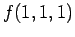 $\displaystyle f(1, 1, 1)$